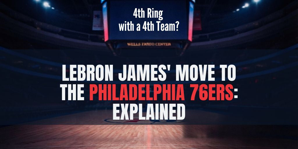 LeBron James' Move to the Philadelphia 76ers Explained